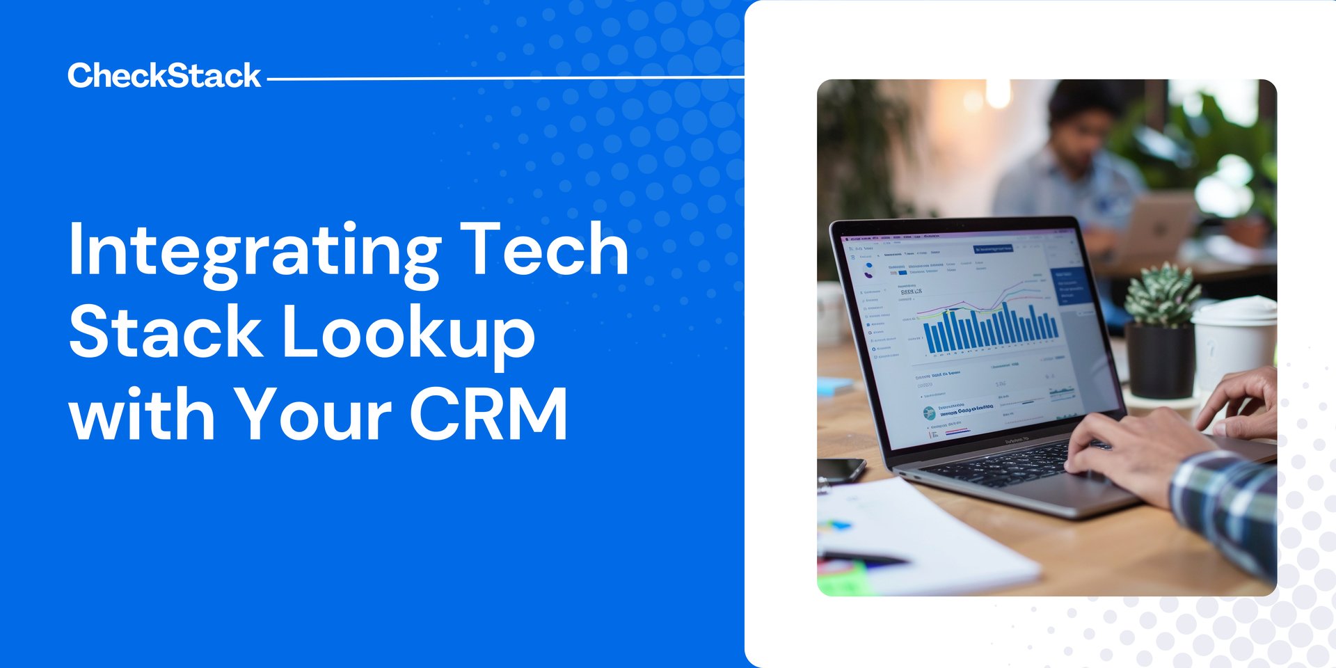 Integrating Tech Stack Lookup with Your CRM